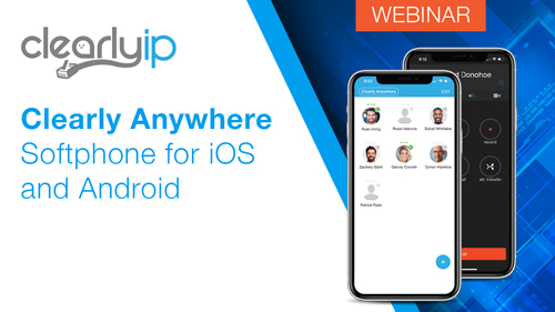 Clearly Anywhere Softphone for iOS and Android Clearly Anywhere Softphone for iOS and Android