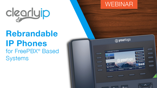 ClearlyIP Rebrandable IP Phones for FreePBX® Based Systems ClearlyIP Rebrandable IP Phones for FreePBX® Based Systems